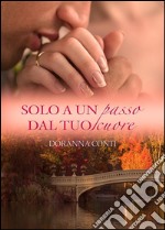 Solo a un passo dal tuo cuore. E-book. Formato Mobipocket