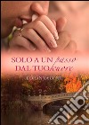 Solo a un passo dal tuo cuore. E-book. Formato EPUB ebook