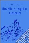 Novelle a impulsi elettrici. E-book. Formato EPUB ebook di Valerio Moggia