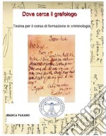 Dove cerca il grafologoTesina per il corso di formazione in criminologia. E-book. Formato Mobipocket