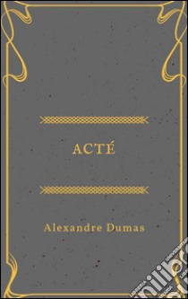 Acté. E-book. Formato EPUB ebook di Alexandre Dumas