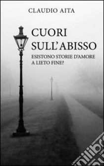 Cuori sull'abisso. E-book. Formato Mobipocket ebook di Claudio Aita