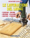 Le lavorazioni del legnoTagliare - Forare - Fresare - Piallare - Lisciare - Curvare. E-book. Formato PDF ebook