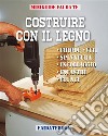 Costruire con il legnoChiodi - Viti - Incastri - Spinatura - Incollaggio - Giunti. E-book. Formato PDF ebook di Valerio Poggi