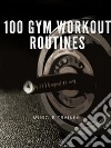 100 gym workout routines. E-book. Formato EPUB ebook