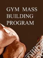 Gym mass building program. E-book. Formato Mobipocket ebook