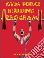 Gym force building program. E-book. Formato Mobipocket ebook