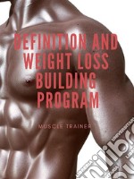 Definition and Weight Loss  Building Program. E-book. Formato EPUB ebook