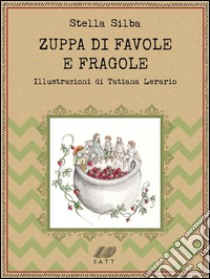 Zuppa di favole e fragole. E-book. Formato EPUB ebook di Stella Silba