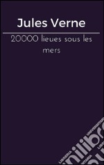 20000 lieues sous les mers. E-book. Formato EPUB ebook