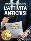L'Attività Anticrisi: Sistema Per Diventare Un Imprenditore di Successo nel Settore Assicurazioni/Risarcimento Danni e non solo.. in appena 30 GIORNI Grazie al Franchising ed al Marketing a Costo Zero!. E-book. Formato EPUB ebook di Cristian Baldassarre