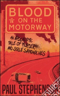 Blood on the motorway. E-book. Formato EPUB ebook di Paul Stephenson