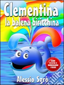 Clementina la balena biricchina (Nuova Edizione). E-book. Formato EPUB ebook di Alessio Sgrò