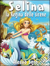 Selina la regina delle sirene. E-book. Formato EPUB ebook di Alessio Sgrò