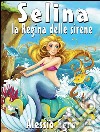 Selina la regina delle sirene. E-book. Formato Mobipocket ebook di Alessio Sgrò