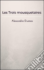 Les Trois mousquetaires. E-book. Formato EPUB ebook