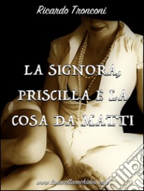 La Signora, Priscilla e la cosa da matti. E-book. Formato PDF ebook di Ricardo Tronconi