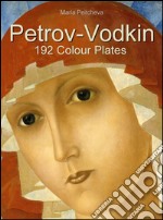 Petrov-Vodkin: 192 colour plates. Ediz. illustrata. E-book. Formato EPUB ebook