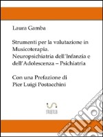 Strumenti per la valutazione in musicoterapia - Neuropsichiatria dell&apos;infanzia e dell&apos;adolescenza - Psichiatria - con una prefazione di Pier Luigi Postacchini. E-book. Formato Mobipocket ebook