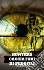 Hunters-Cacciatori di pedofili. E-book. Formato Mobipocket ebook