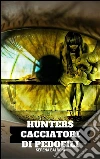 Hunters-Cacciatori di pedofili. E-book. Formato EPUB ebook di Serena Baldoni