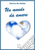 Un mondo da amare. E-book. Formato EPUB ebook