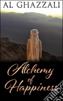 Alchemy of happiness. E-book. Formato Mobipocket ebook di AL GHAZZALI