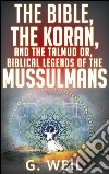 The Bible, the Koran, and the Talmud or, biblical legends of the mussulmans. E-book. Formato EPUB ebook