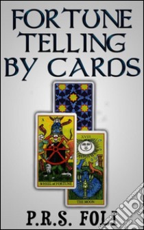 Fortune telling by cards. E-book. Formato EPUB ebook di P.r.s. Foli