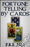 Fortune telling by cards. E-book. Formato EPUB ebook di P.r.s. Foli