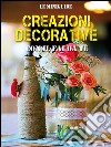 Creazioni decorative. E-book. Formato PDF ebook