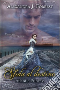 Sfida al destino - Atlantic Princess. E-book. Formato Mobipocket ebook di Alexandra J. Forrest