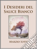 I desideri del salice bianco. E-book. Formato EPUB ebook