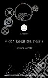 Messaggero del tempo. E-book. Formato EPUB ebook di Lorenzo Ciotti