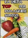 La dieta top per dimagrire subito. E-book. Formato EPUB ebook di Jason Spinto