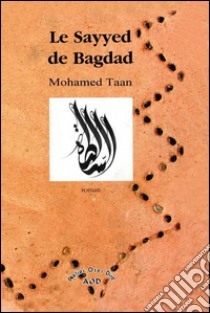 Le Sayyed de Bagdad. E-book. Formato PDF ebook di Mohamed Taan