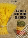 La Dieta dell' Indice Glicemico. E-book. Formato Mobipocket ebook di Jason Spinto