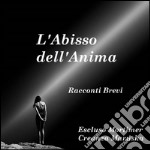 L&apos;Abisso dell&apos;Anima - Racconti Brevi. E-book. Formato Mobipocket