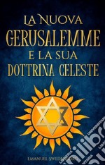 La Nuova Gerusalemme e la sua Dottrina Celeste. E-book. Formato EPUB ebook