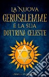 La Nuova Gerusalemme e la sua Dottrina Celeste. E-book. Formato EPUB ebook