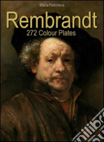 Rembrandt: 272 colour plates. Ediz. illustrata. E-book. Formato Mobipocket ebook di Maria Peitcheva