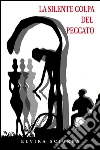 La silente colpa del peccato. E-book. Formato Mobipocket ebook di Elvira Sciurba