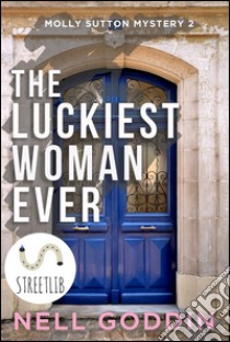 The Luckiest Woman Ever. E-book. Formato EPUB ebook di Nell Goddin