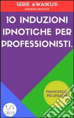 10 Induzioni ipnotiche per professionisti. E-book. Formato Mobipocket ebook