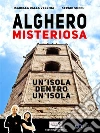 Alghero misteriosa: Un'isola dentro un'isola. E-book. Formato EPUB ebook di Isabella Dalla Vecchia E Sergio Succu