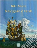 Navigare è tardi. E-book. Formato EPUB ebook