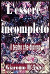 L'essere incompleto. E-book. Formato EPUB ebook di Giacomo D'Anna