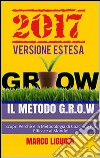 Il Metodo G.R.O.W. 2017Versione estesa. E-book. Formato EPUB ebook