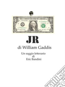 JR, di William Gaddis - Un saggio letterario. E-book. Formato EPUB ebook di Eric Bandini