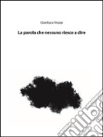 La parola che nessuno riesce a dire. E-book. Formato Mobipocket